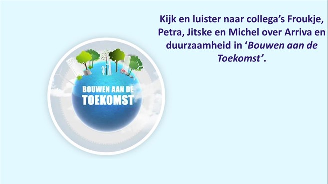 Logo 'Bouwen aan de toekomst' en daarnaast de tekst 'Kijk en luister naar collega's Froukje, Petra, Jitske en Michel over Arriva en duurzaamheid in 'Bouwen aan de Toekomst'.